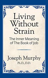 Living Without Strain The Inner Meaning of the Book of Job The Inner Meaning of the Book of Job