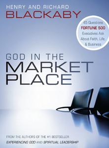 God in the Marketplace 45 Questions Fortune 500 Executives Ask About Faith, Life, and Business