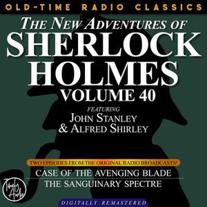 THE NEW ADVENTURES OF SHERLOCK HOLMES, VOLUME 40; EPISODE 1 THE CASE OF THE AVENGING BLADE EPISODE 2 THE CASE OF THE