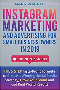 Instagram Marketing and Advertising for Small Business Owners in 2019 The 5 Step Insta-Profit Formula to Create a Winni