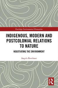 Indigenous, Modern and Postcolonial Relations to Nature Negotiating the Environment