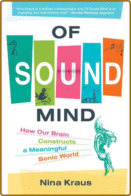 Of Sound Mind  How Our Brain Constructs a Meaningful Sonic World by Nina Kraus