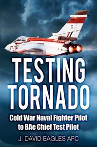 Testing Tornado Cold War Naval Fighter Pilot to BAe Chief Test Pilot