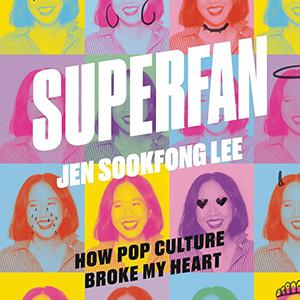 Superfan How Pop Culture Broke My Heart A Memoir [Audiobook]