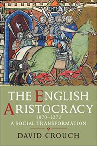 The English Aristocracy, 1070-1272 A Social Transformation