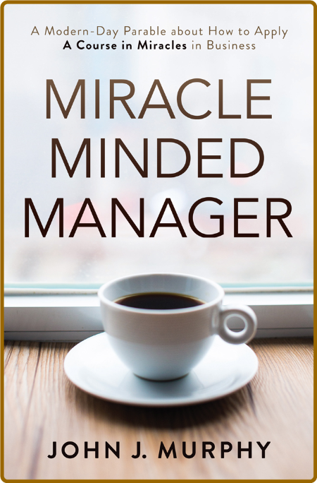 Miracle Minded Manager by John J  Murphy