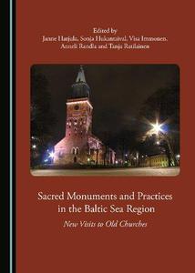 Sacred Monuments and Practices in the Baltic Sea Region New Visits to Old Churches