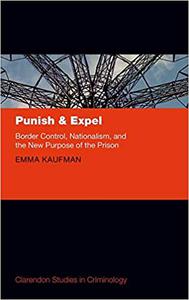 Punish and Expel Border Control, Nationalism, and the New Purpose of the Prison