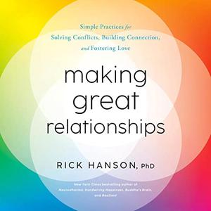 Making Great Relationships Simple Practices for Solving Conflicts, Building Connection, and Fostering Love [Audiobook]