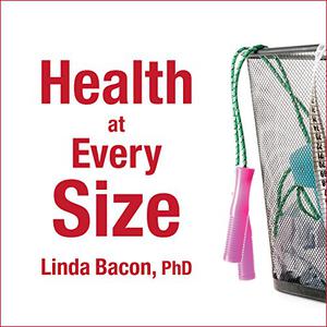 Health at Every Size The Surprising Truth About Your Weight [Audiobook]