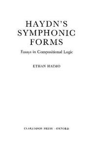 Haydn's Symphonic Forms Essays in Compositional Logic