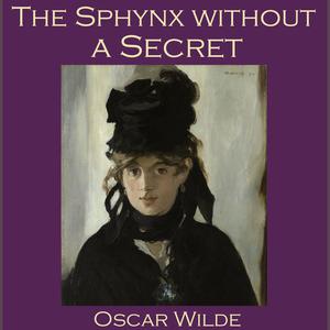 The Sphinx without a Secret by Oscar Wilde
