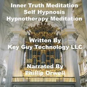 Inner Truth Meditation Self Hypnosis Hypnotherapy Meditation by Key Guy Technology LLC