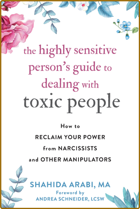 The Highly Sensitive Person's Guide to Dealing with Toxic People by Shahida Arabi