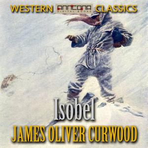 Isobel by James Oliver Curwood