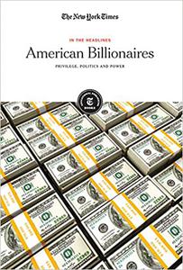 American Billionaires Privilege, Politics and Power
