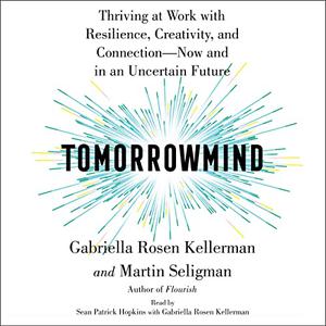 Tomorrowmind Thriving at Work-Now and in an Uncertain Future [Audiobook]