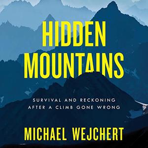 Hidden Mountains Survival and Reckoning After a Climb Gone Wrong [Audiobook]