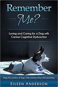 Remember Me Loving and Caring for a Dog with Canine Cognitive Dysfunction
