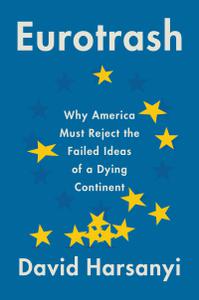 Eurotrash Why America Must Reject the Failed Ideas of a Dying Continent