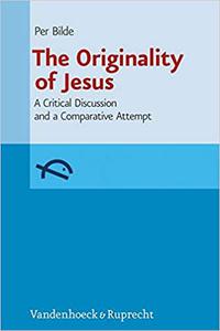 The Originality of Jesus A Critical Discussion and a Comparative Attempt