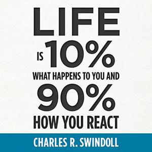 Life Is 10% What Happens to You and 90% How You React [Audiobook]