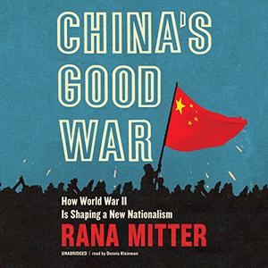 China's Good War How World War II Is Shaping a New Nationalism [Audiobook]
