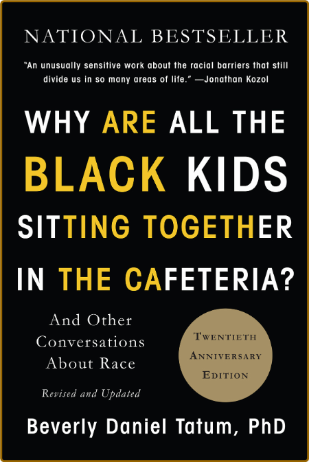 Why Are All the Black Kids Sitting Together in the Cafeteria by Beverly Daniel Tatum