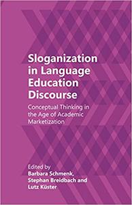 Sloganization in Language Education Discourse Conceptual Thinking in the Age of Academic Marketization