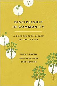 Discipleship in Community A Theological Vision for the Future