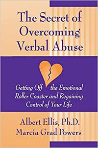 The Secret of Overcoming Verbal Abuse Getting Off the Emotional Roller Coaster and Regaining Control of Your Life