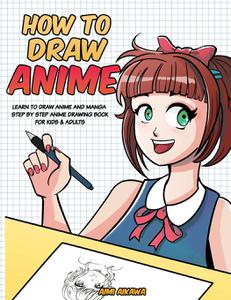 How to Draw Anime Learn to Draw Anime and Manga - Step by Step Anime Drawing Book for Kids & Adults