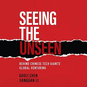 Seeing the Unseen Behind Chinese Tech Giants' Global Venturing [Audiobook]