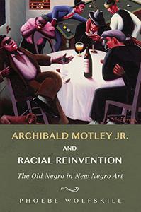 Archibald Motley Jr. and Racial Reinvention The Old Negro in New Negro Art