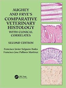 Aughey and Frye's Comparative Veterinary Histology with Clinical Correlates , 2nd Edition