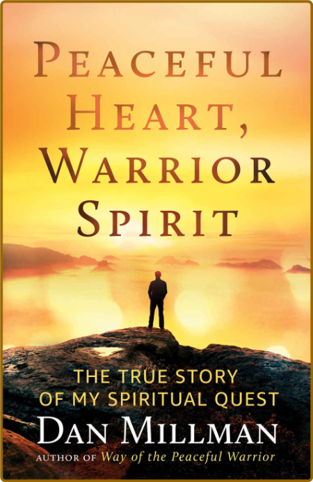 Peaceful Heart, Warrior Spirit by Dan Millman