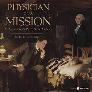 Physician on a Mission Dr. Veltmeyer's Rx to Save America [Audiobook]