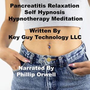 Pancreatitis Relaxation Self Hypnosis Hypnotherapy Meditation by Key Guy Technology LLC