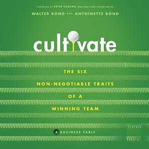 Cultivate The 6 Non-Negotiable Traits of a Winning Team [Audiobook]