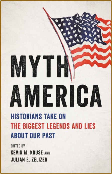 Myth America  Historians Take On the Biggest Legends and Lies About Our Past by Ke...