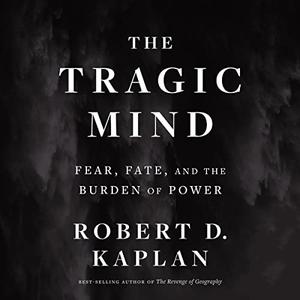 The Tragic Mind Fear, Fate, and the Burden of Power [Audiobook]