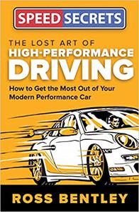 The Lost Art of High-Performance Driving How to Get the Most Out of Your Modern Performance Car