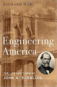 Engineering America The Life and Times of John A. Roebling