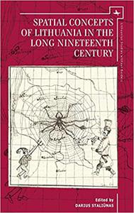 Spatial Concepts of Lithuania in the Long Nineteenth Century