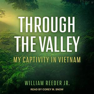 Through the Valley My Captivity in Vietnam [Audiobook]