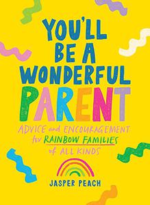 You'll Be a Wonderful Parent Advice and Encouragement for Rainbow Families of All Kinds (Wonderful Parents)