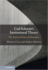 Carl Schmitt's Institutional Theory The Political Power of Normality