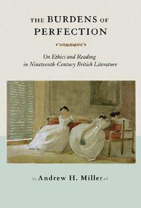 The Burdens of Perfection On Ethics and Reading in Nineteenth-Century British Literature