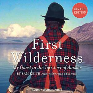 First Wilderness (Revised Edition) My Quest in the Territory of Alaska [Audiobook]