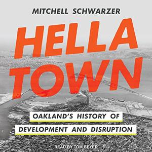 Hella Town Oakland's History of Development and Disruption [Audiobook]
